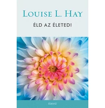 Louise L. Hay: Éld az életed!