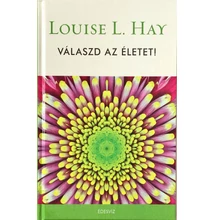 Louise L. Hay: Válaszd az életet!