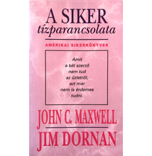 John C. Maxwell és Jim Dornan: A siker tízparancsolata