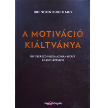 Brendon Burchard: A motiváció kiáltványa 
