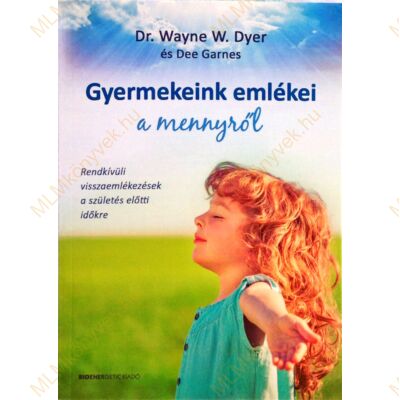 Dr. Wayne W. Dyer és Dee Garnes: Gyermekeink emlékei a mennyről