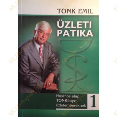 Tonk Emil: Üzleti patika 1. - Hasznos alap TONKönyv üzletembereknek