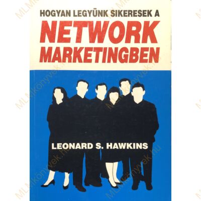 Leonard S. Hawkins: Hogyan legyünk sikeresek a network marketingben?