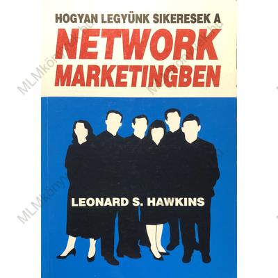 Leonard S. Hawkins: Hogyan legyünk sikeresek a network marketingben?