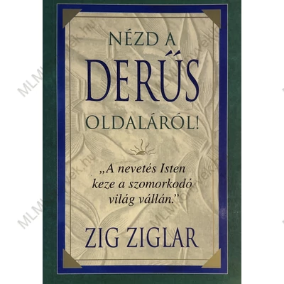 Zig Ziglar: Nézd a derűs oldaláról!