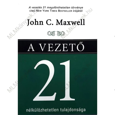 John C. Maxwell: A vezető 21 nélkülözhetetlen tulajdonsága