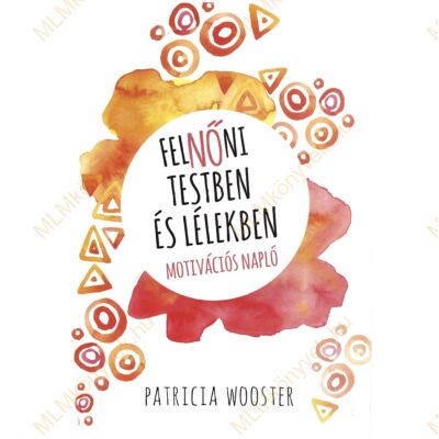 Patricia Wooster: FelNŐni testben és lélekben - Motivációs napló