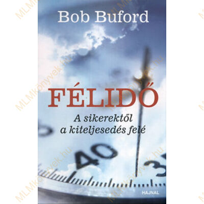 Bob Buford: Félidő - A sikerektől a kiteljesedés felé