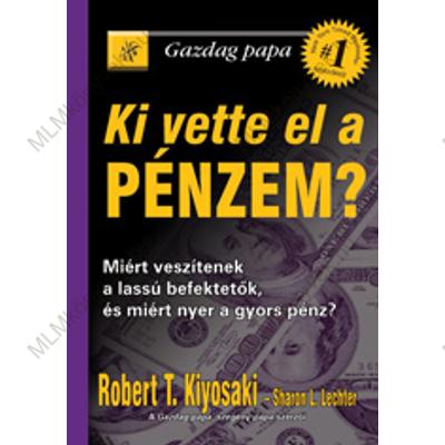 Robert T. Kiyosaki: Ki vette el a pénzem?