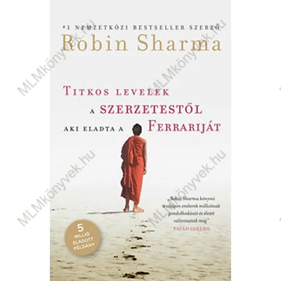 Robin Sharma: Titkos levelek a szerzetestől, aki eladta a Ferrariját