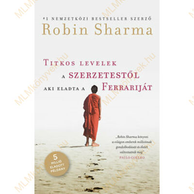 Robin Sharma: Titkos levelek a szerzetestől, aki eladta a Ferrariját